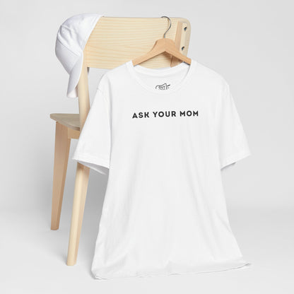 Ask Your Mom Tee - Outloud Apparel Co