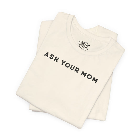 Ask Your Mom Tee - Outloud Apparel Co