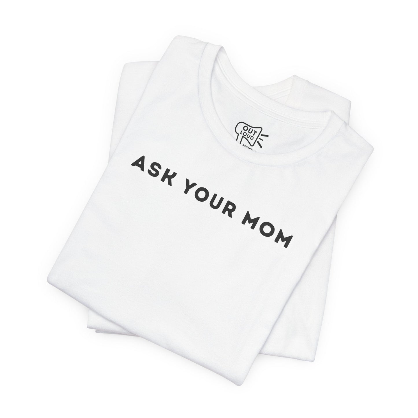 Ask Your Mom Tee - Outloud Apparel Co