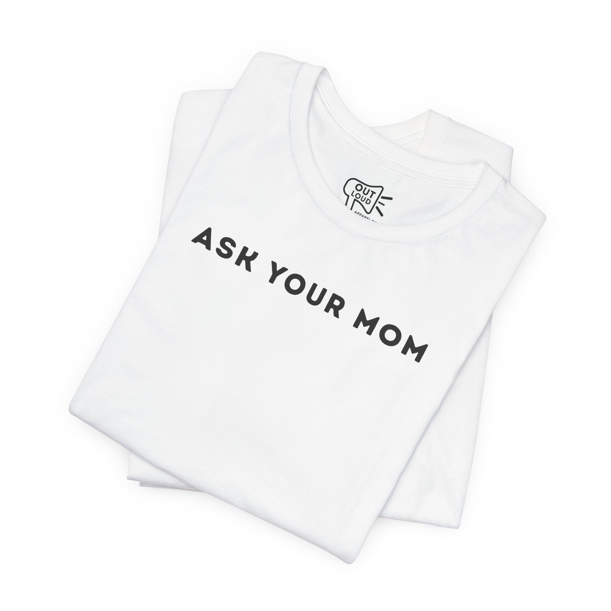 Ask Your Mom Tee - Outloud Apparel Co