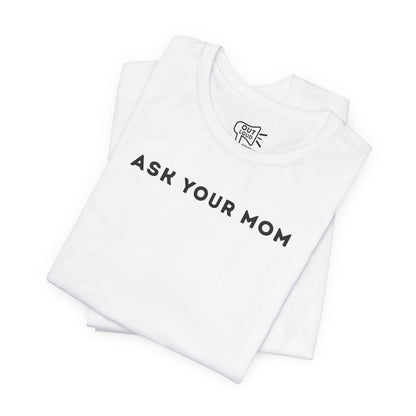 Ask Your Mom Tee - Outloud Apparel Co