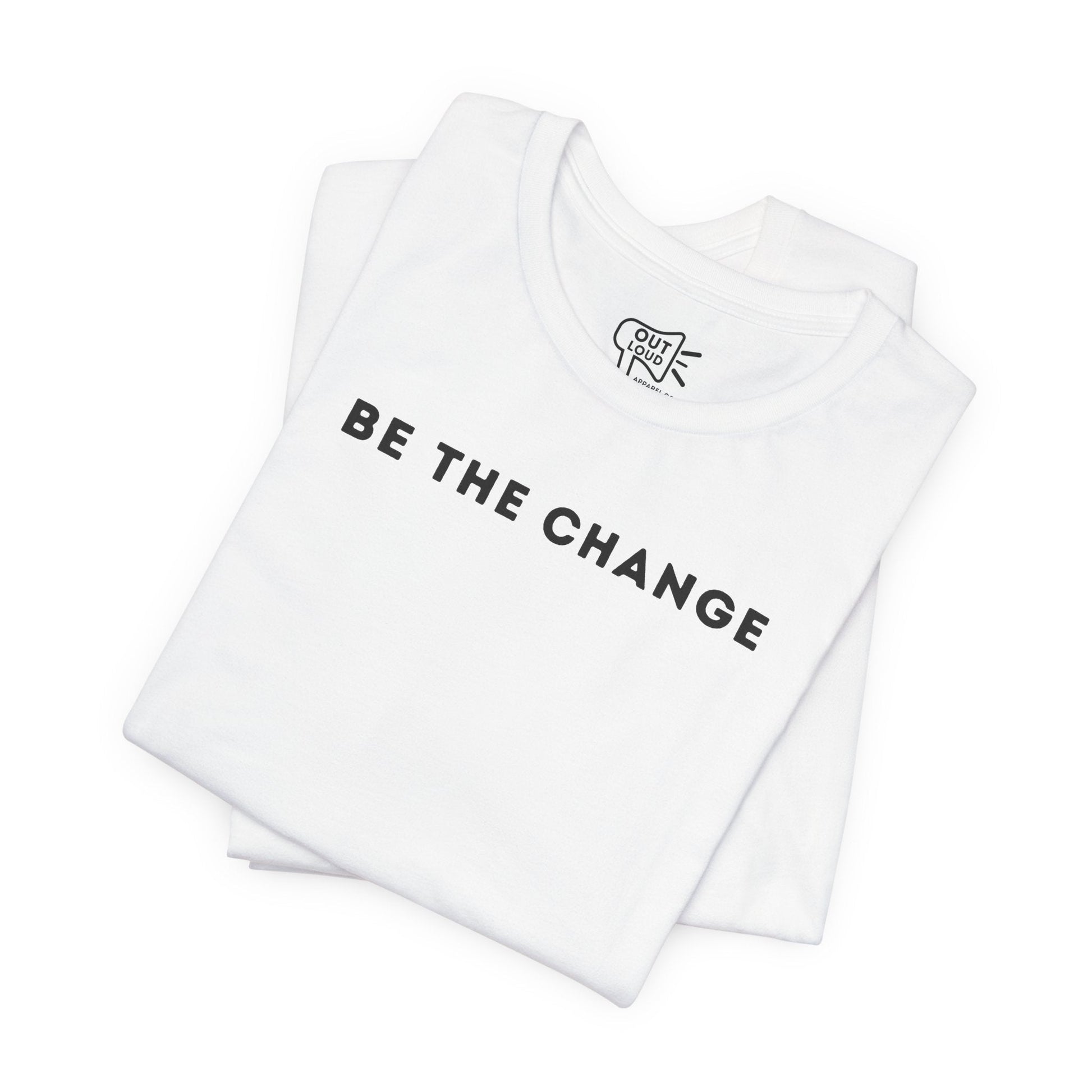 Be The Change Tee - Outloud Apparel Co