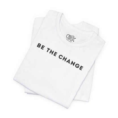 Be The Change Tee - Outloud Apparel Co