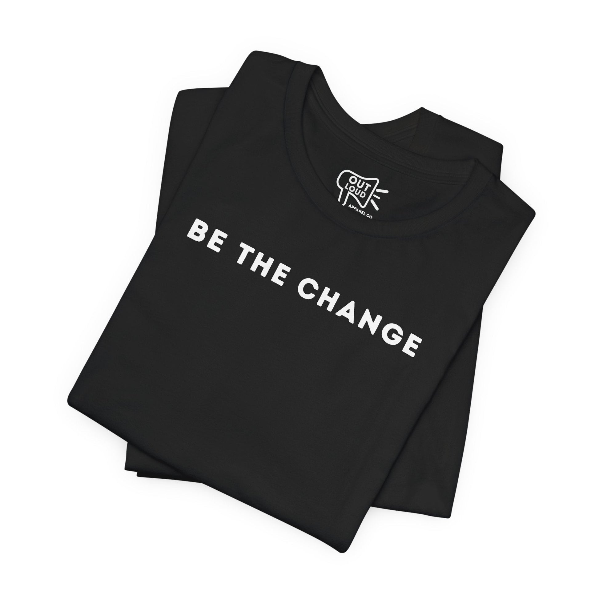 Be The Change Tee - Outloud Apparel Co