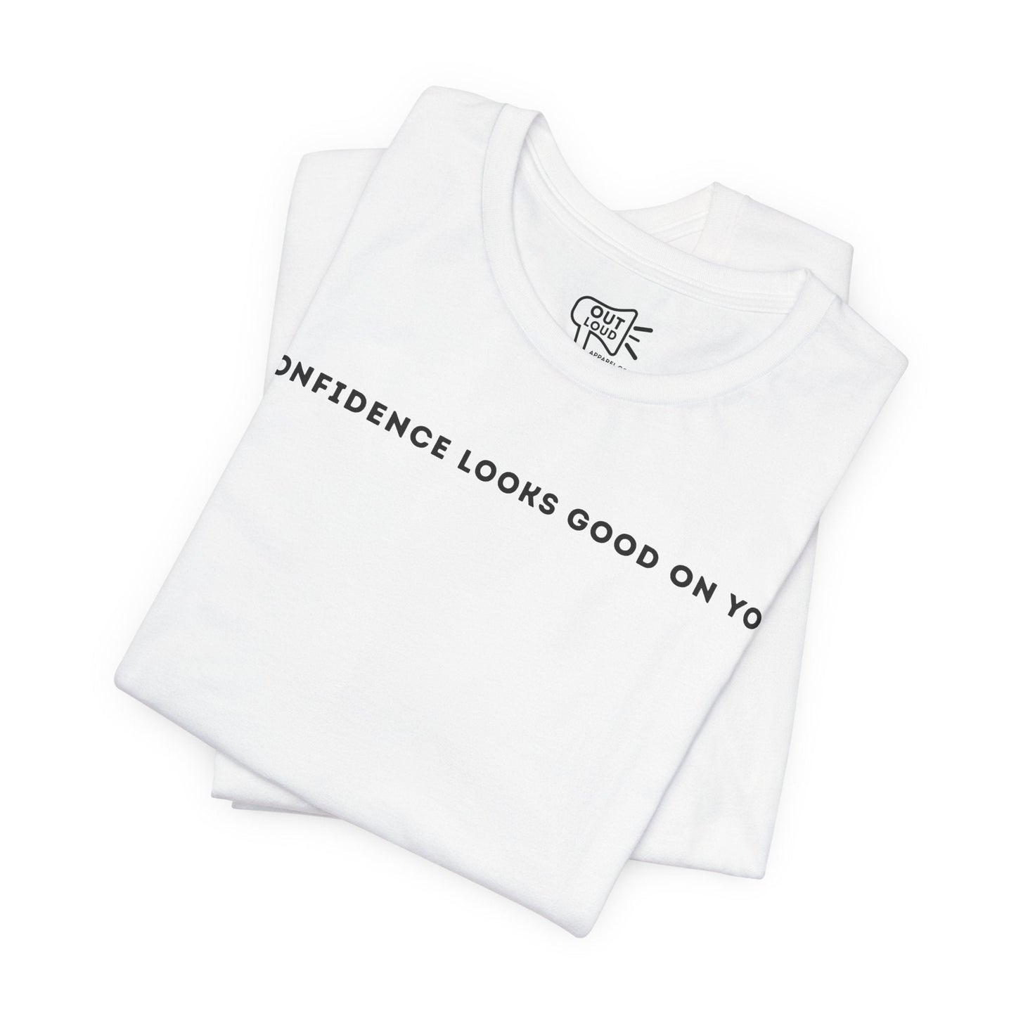 Confidence Looks Good On You Tee - Outloud Apparel Co