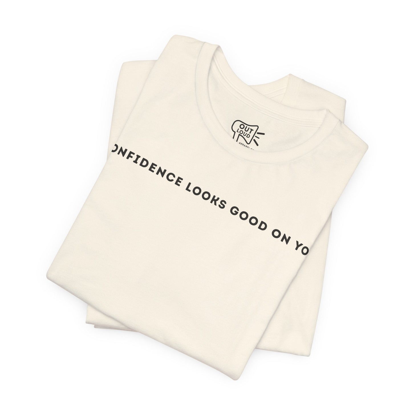 Confidence Looks Good On You Tee - Outloud Apparel Co