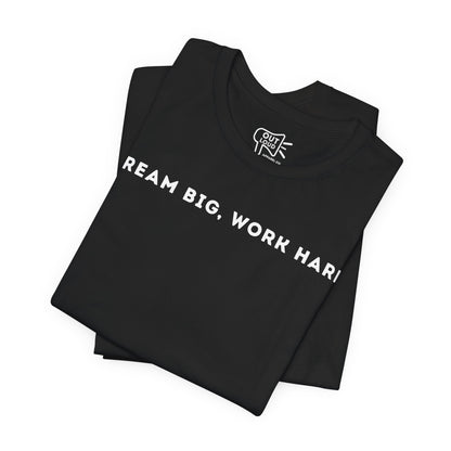 Dream Big Work Hard Tee - Outloud Apparel Co
