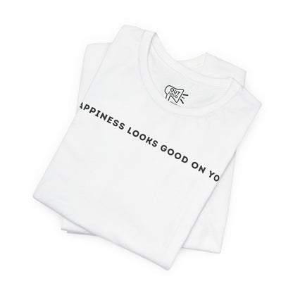 Happiness looks good on you Tee - Outloud Apparel Co
