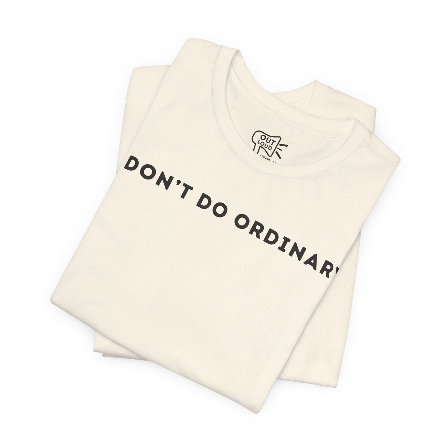 I Don't Do Ordinary Tee - Outloud Apparel Co