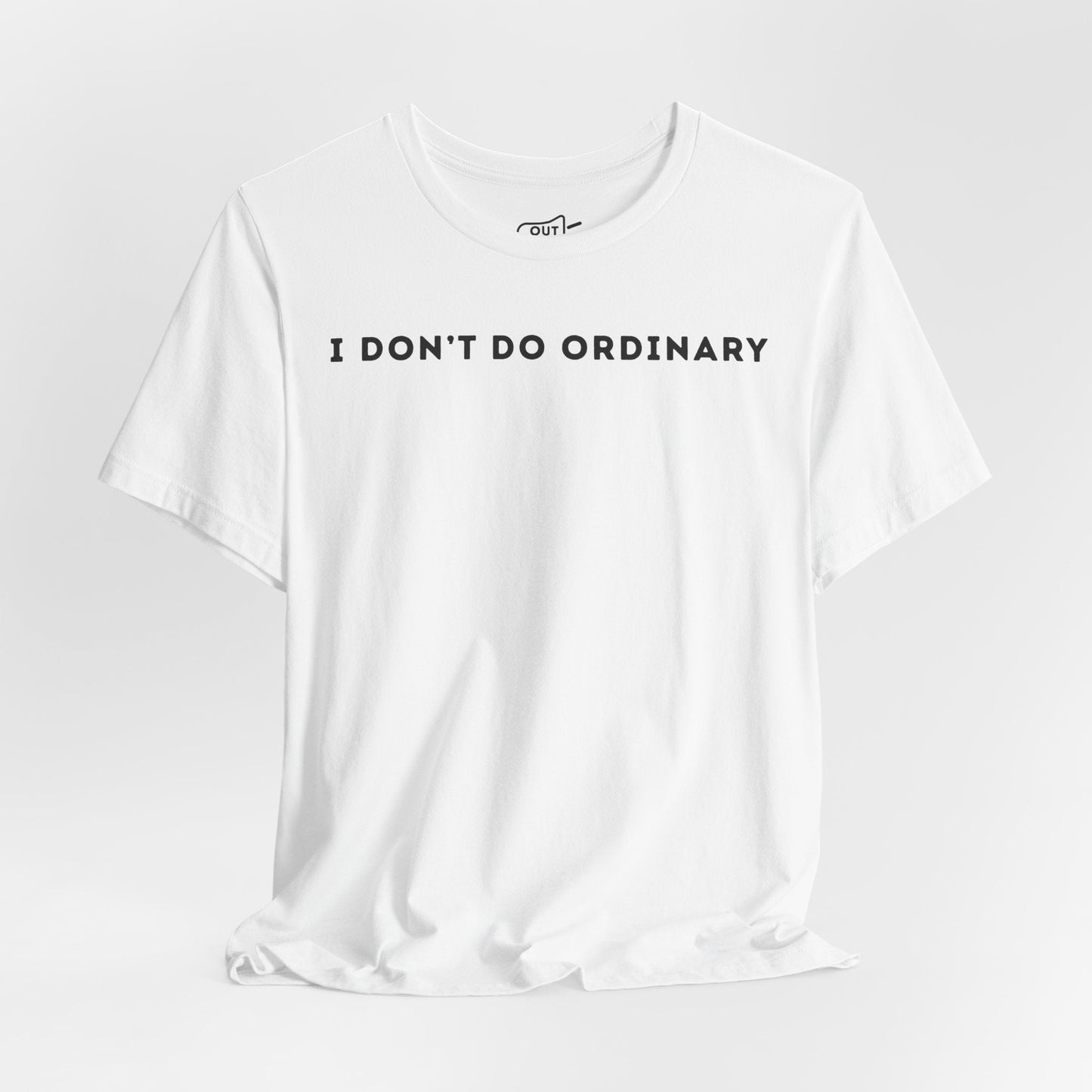 I Don't Do Ordinary Tee - Outloud Apparel Co