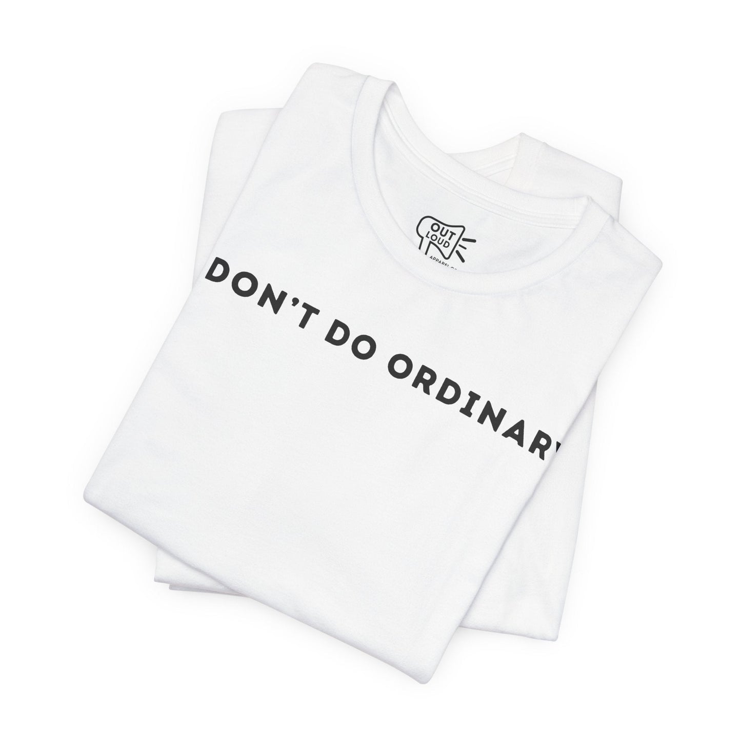 I Don't Do Ordinary Tee - Outloud Apparel Co