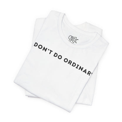 I Don't Do Ordinary Tee - Outloud Apparel Co