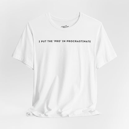 I Put The Pro In Procrastinate Tee - Outloud Apparel Co