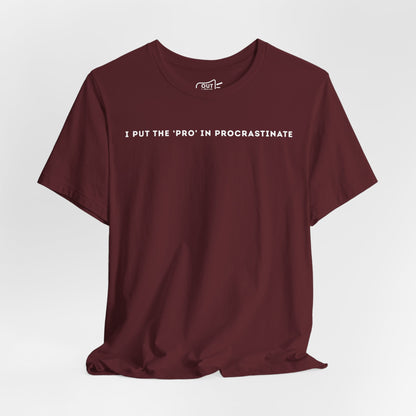 I Put The Pro In Procrastinate Tee - Outloud Apparel Co
