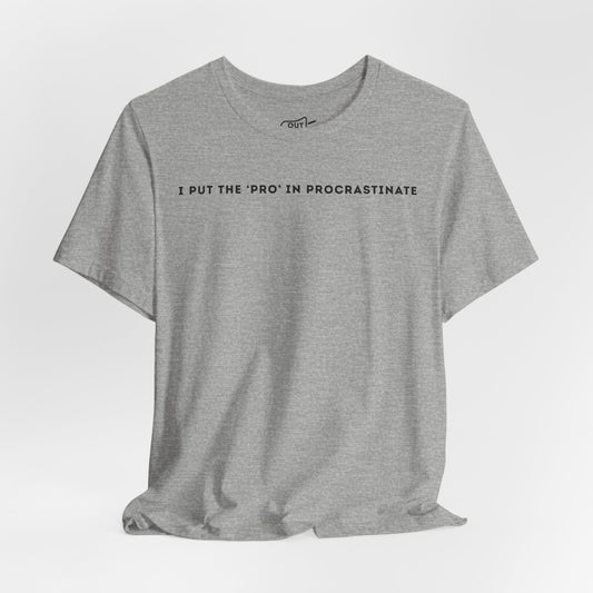 I Put The Pro In Procrastinate Tee - Outloud Apparel Co