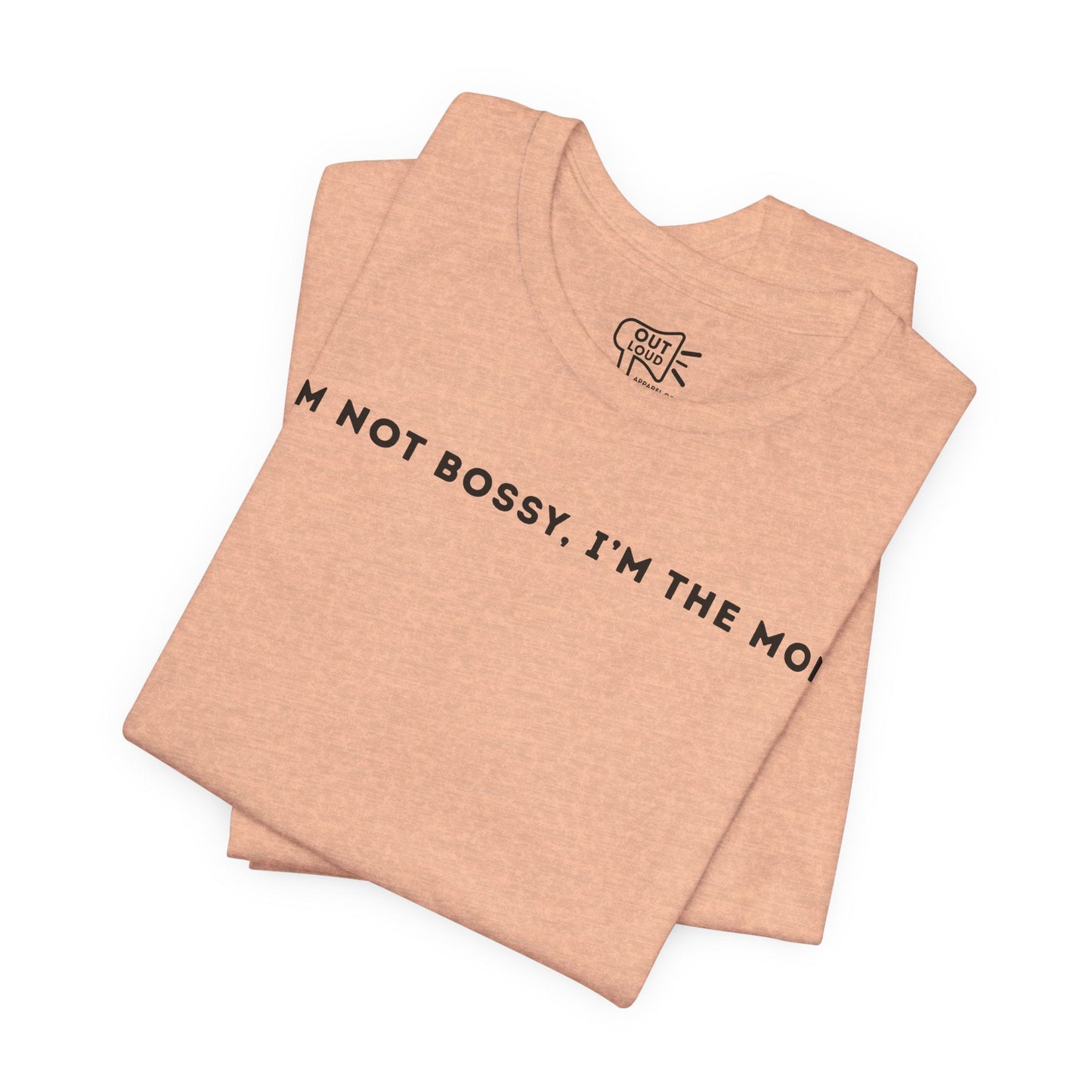 I'm Not Bossy I'm The Mom Tee - Outloud Apparel Co