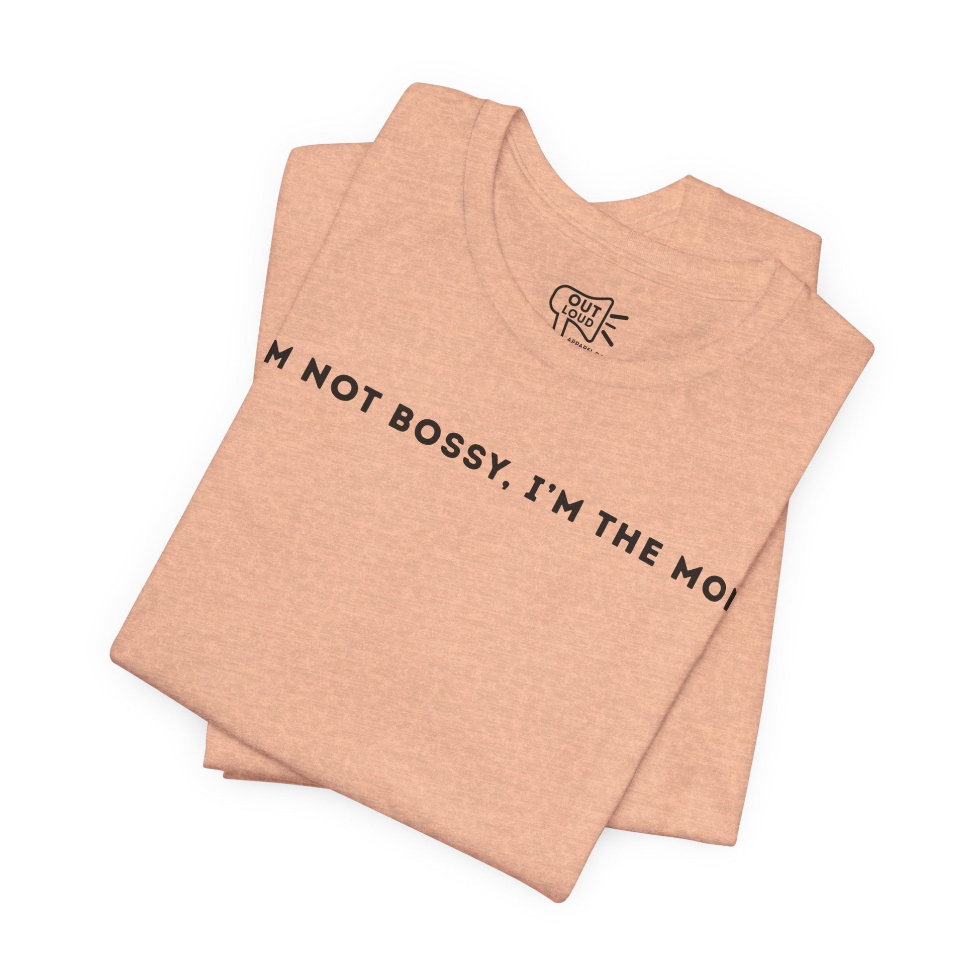 I'm Not Bossy I'm The Mom Tee - Outloud Apparel Co