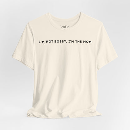 I'm Not Bossy I'm The Mom Tee - Outloud Apparel Co