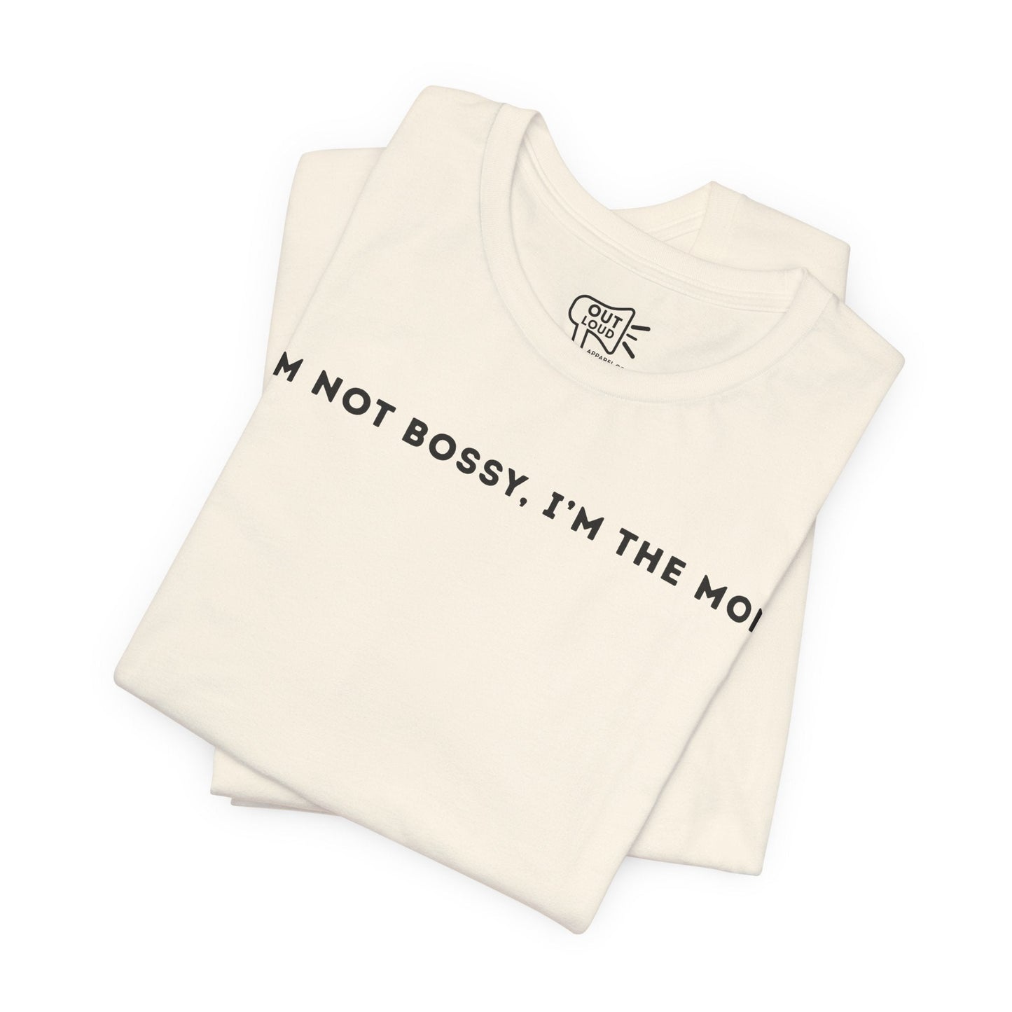 I'm Not Bossy I'm The Mom Tee - Outloud Apparel Co
