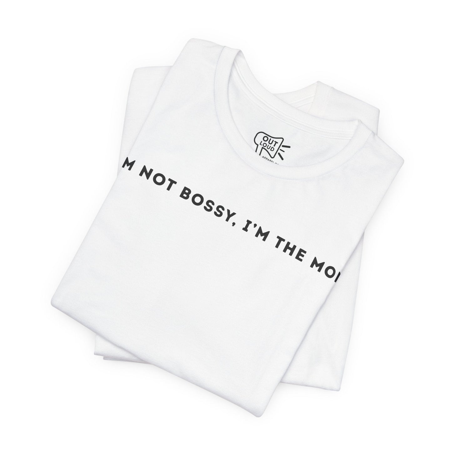 I'm Not Bossy I'm The Mom Tee - Outloud Apparel Co