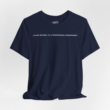 Im Not Retired, Im A Professional Grandparent Tee - Outloud Apparel Co