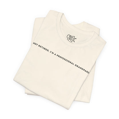 Im Not Retired, Im A Professional Grandparent Tee - Outloud Apparel Co