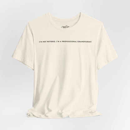 Im Not Retired, Im A Professional Grandparent Tee - Outloud Apparel Co
