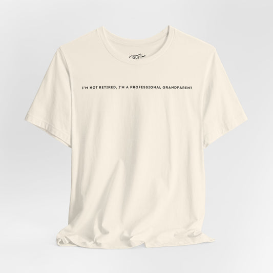 Im Not Retired, Im A Professional Grandparent Tee - Outloud Apparel Co