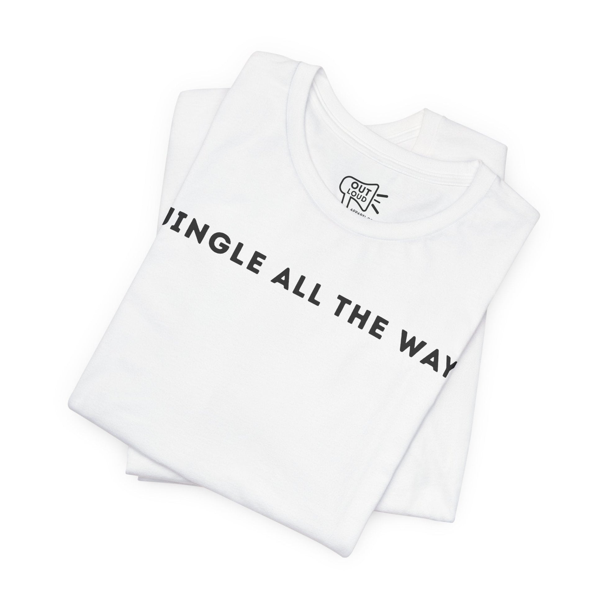 Jingle All The Way Tee - Outloud Apparel Co