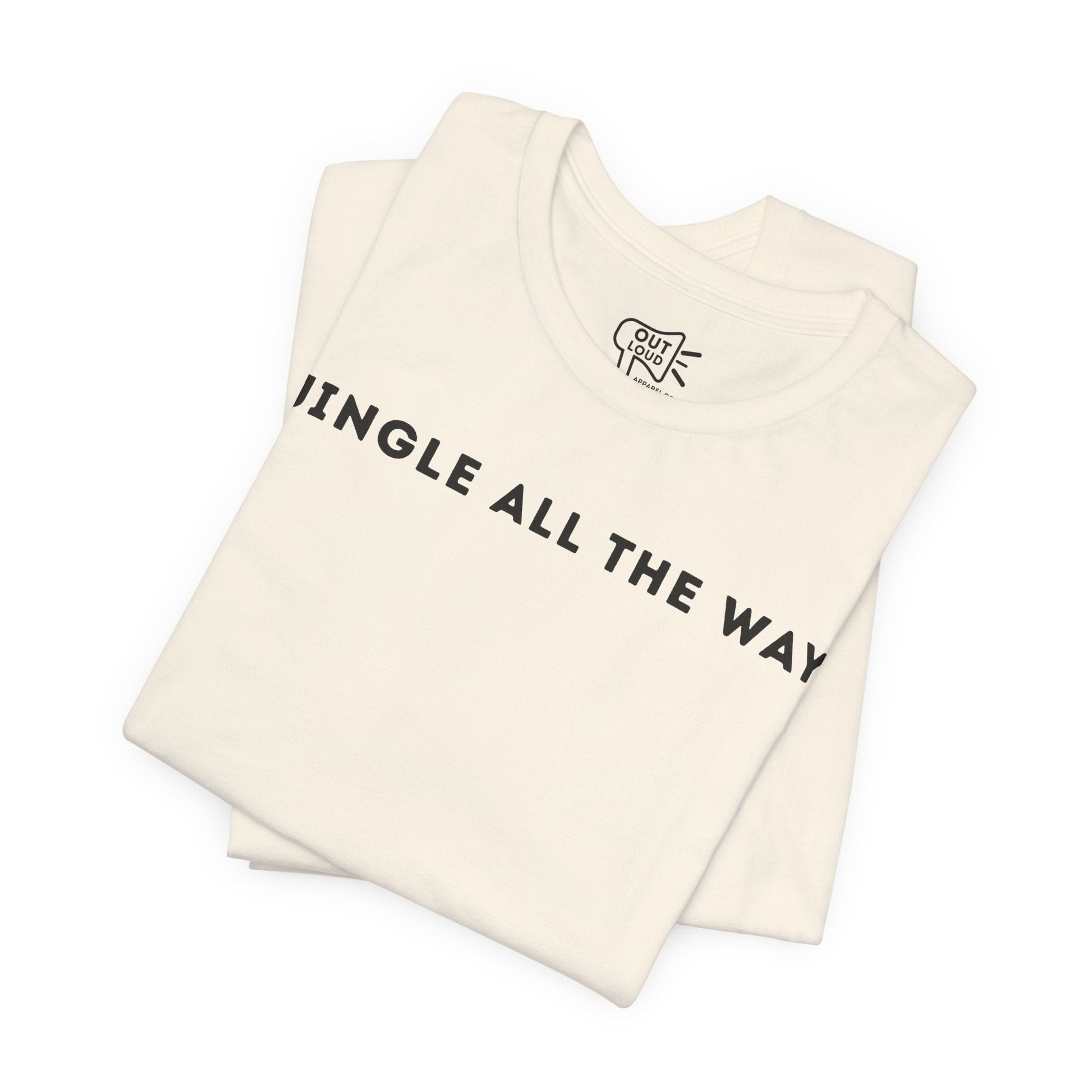 Jingle All The Way Tee - Outloud Apparel Co