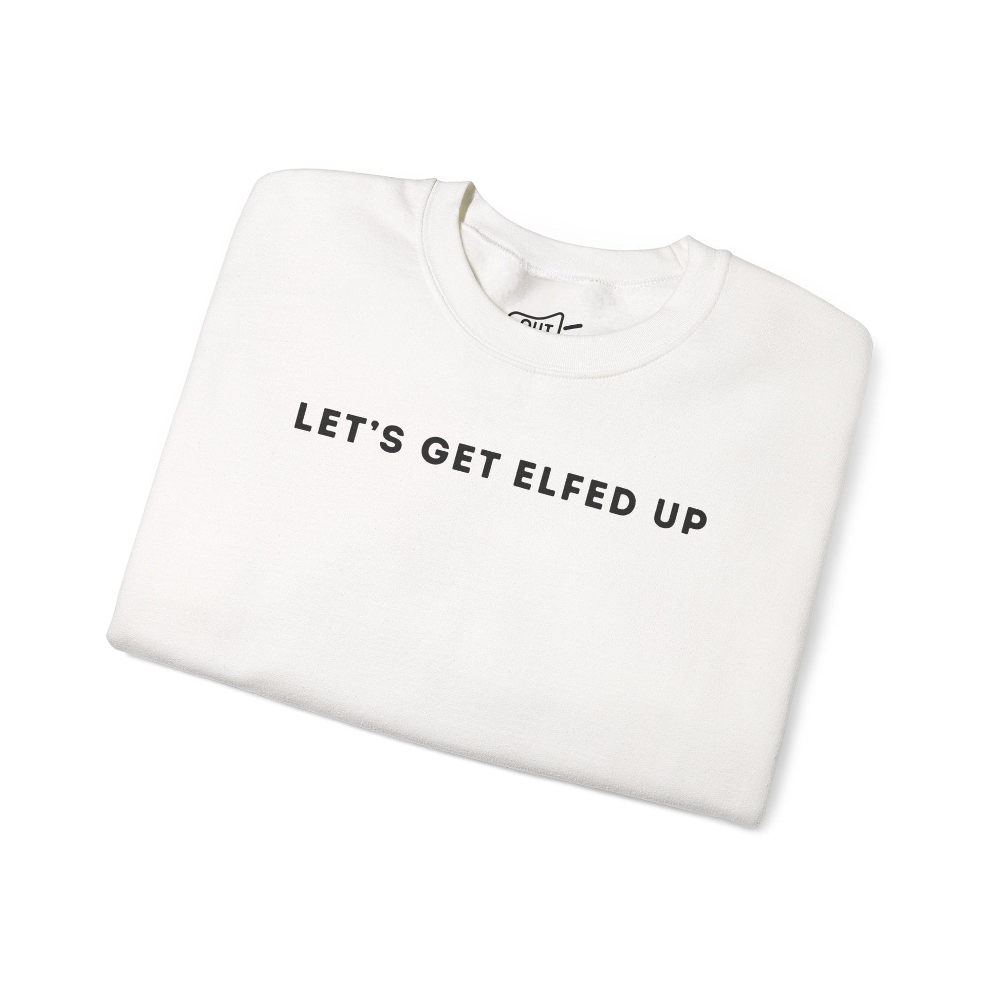Lets Get Elfed Up Sweatshirt - Outloud Apparel Co