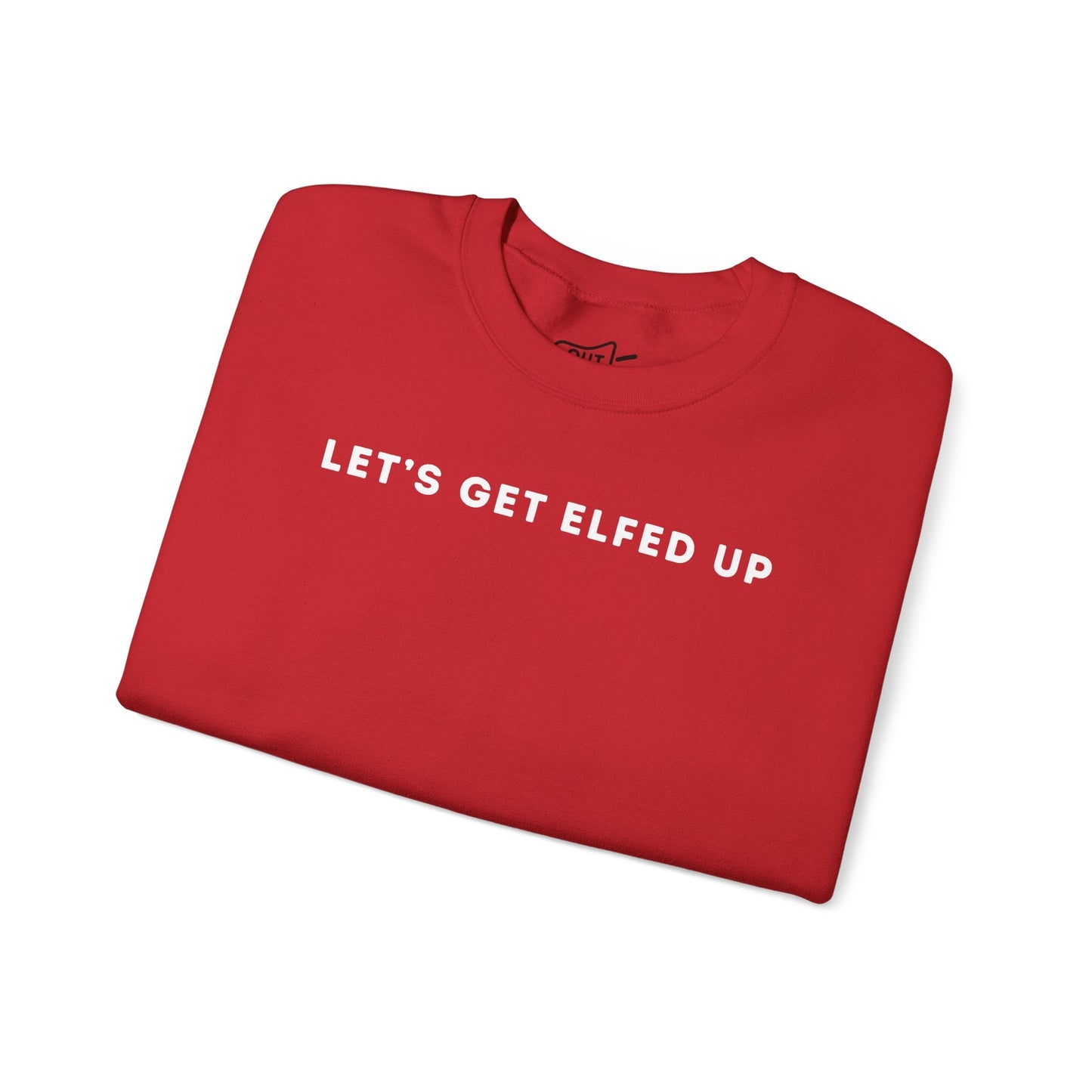 Lets Get Elfed Up Sweatshirt - Outloud Apparel Co