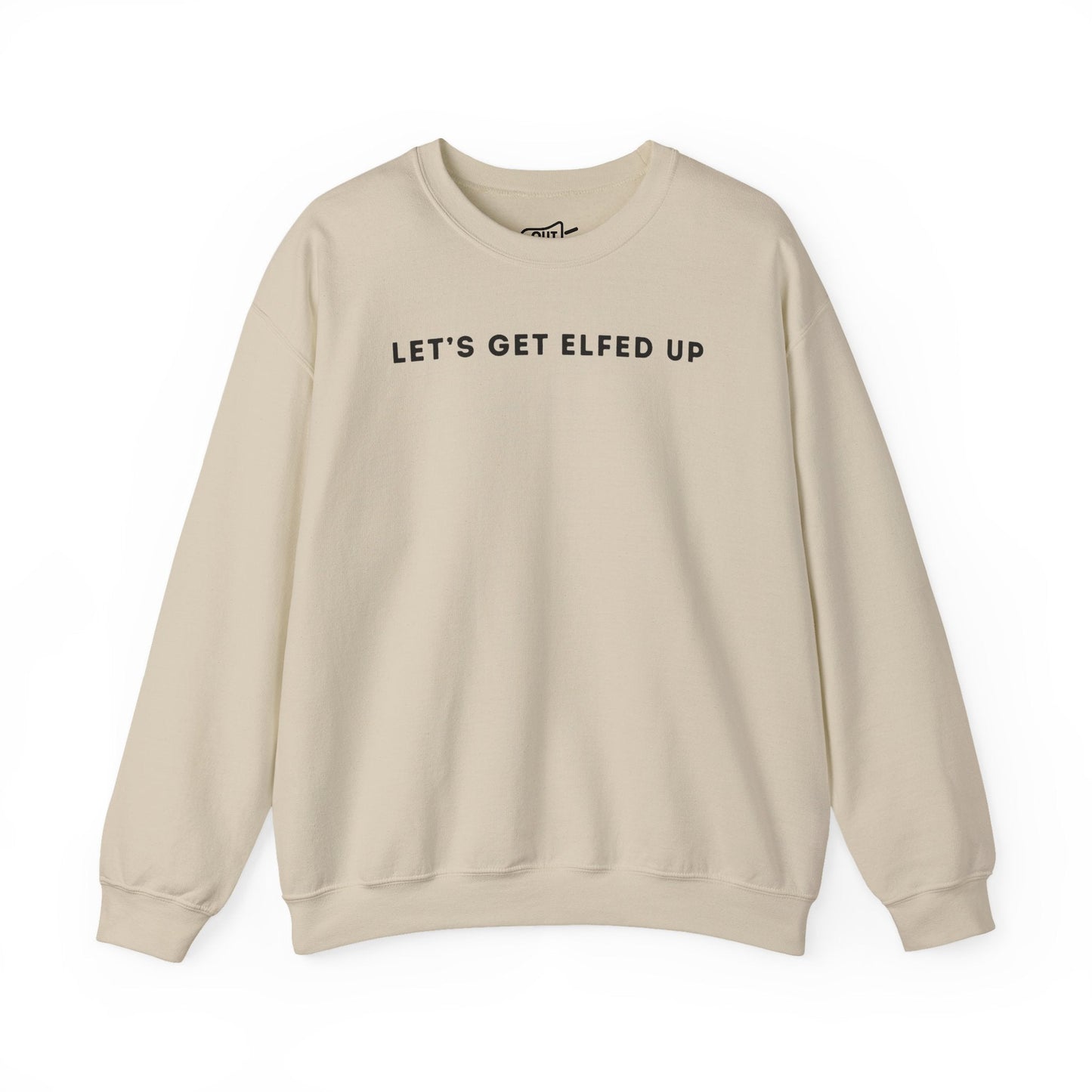 Lets Get Elfed Up Sweatshirt - Outloud Apparel Co