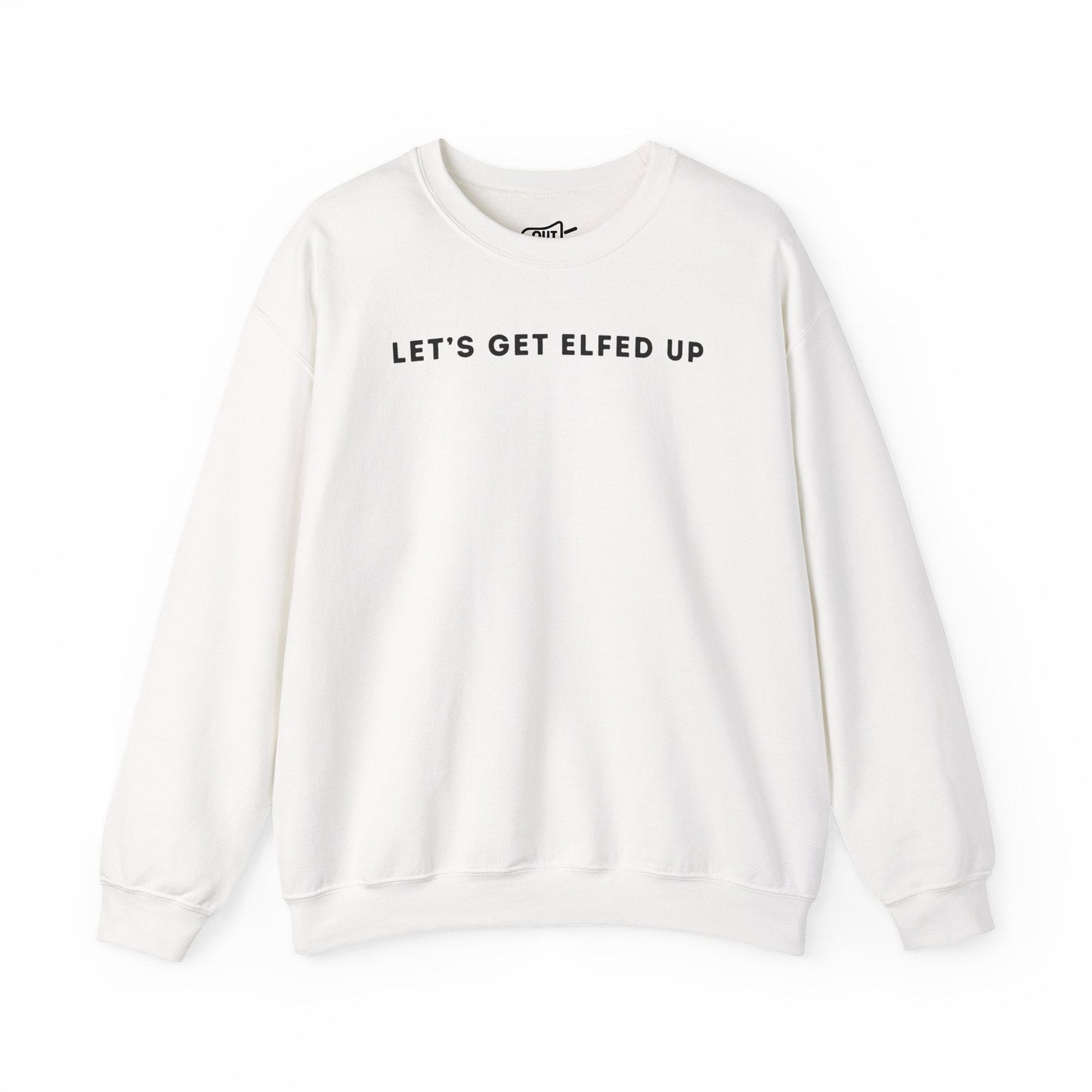 Lets Get Elfed Up Sweatshirt - Outloud Apparel Co