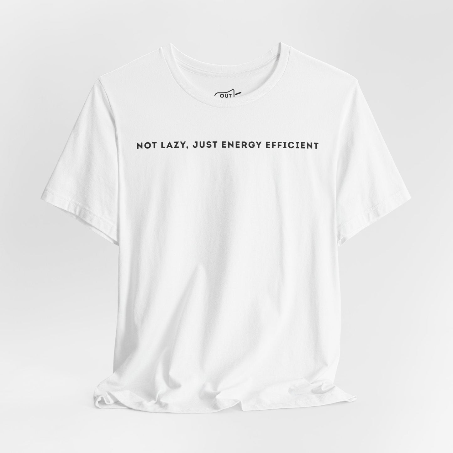 Not Lazy Just Energy Efficient Tee - Outloud Apparel Co