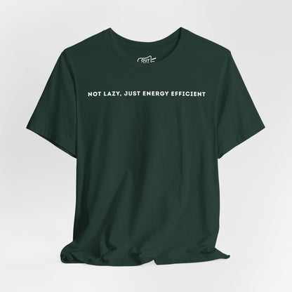 Not Lazy Just Energy Efficient Tee - Outloud Apparel Co