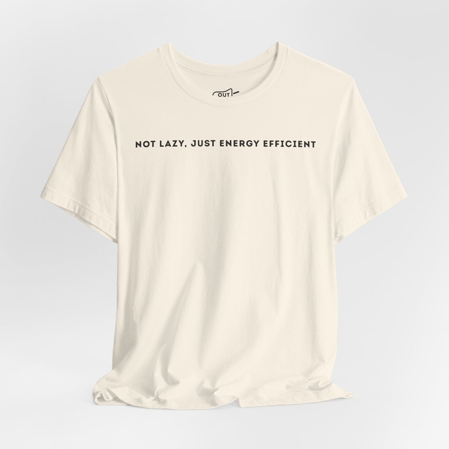 Not Lazy Just Energy Efficient Tee - Outloud Apparel Co