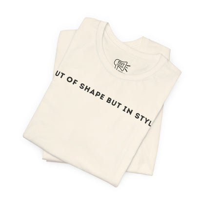Out Of Shape But In Style Tee - Outloud Apparel Co