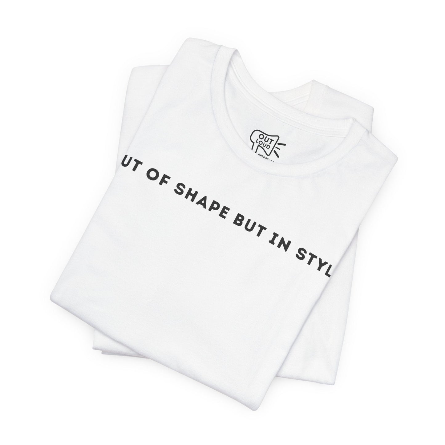 Out Of Shape But In Style Tee - Outloud Apparel Co