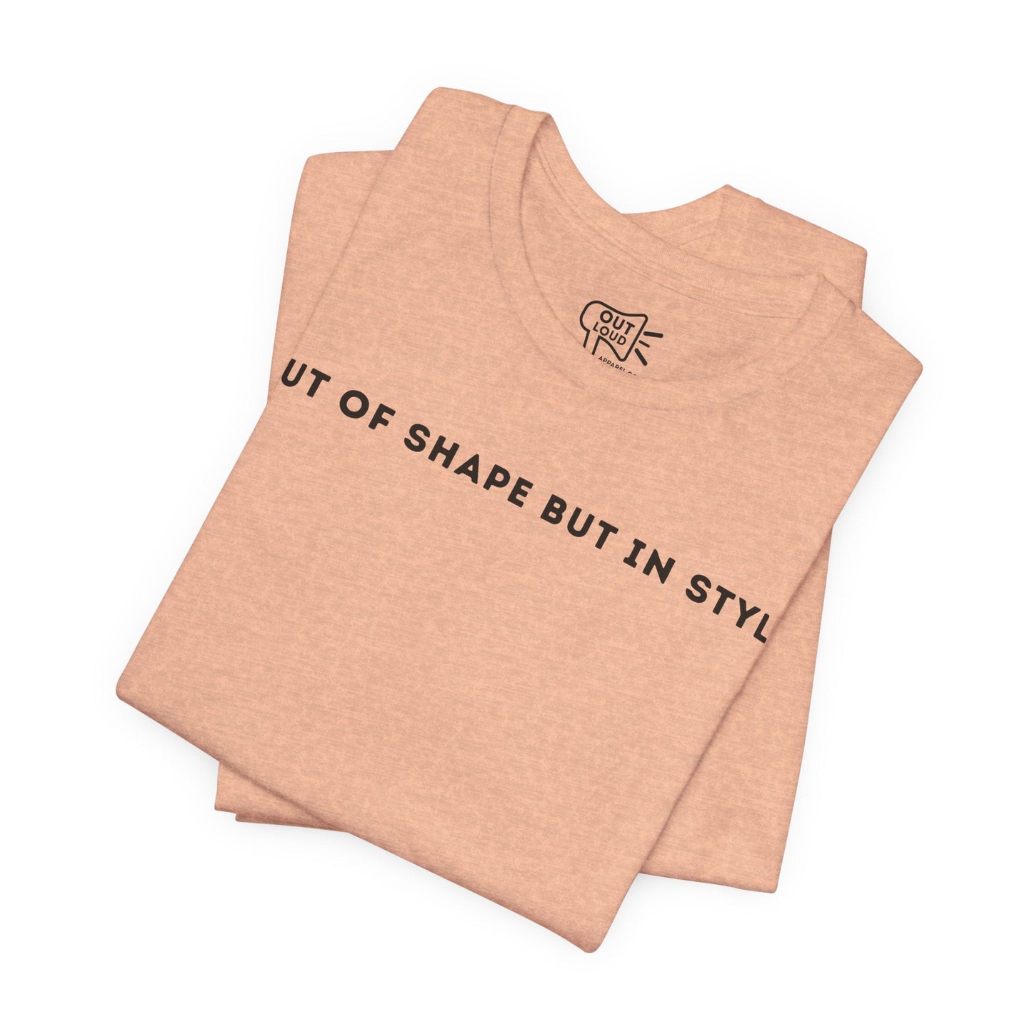 Out Of Shape But In Style Tee - Outloud Apparel Co