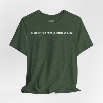 Sleep Is For People Without Kids Tee - Outloud Apparel Co