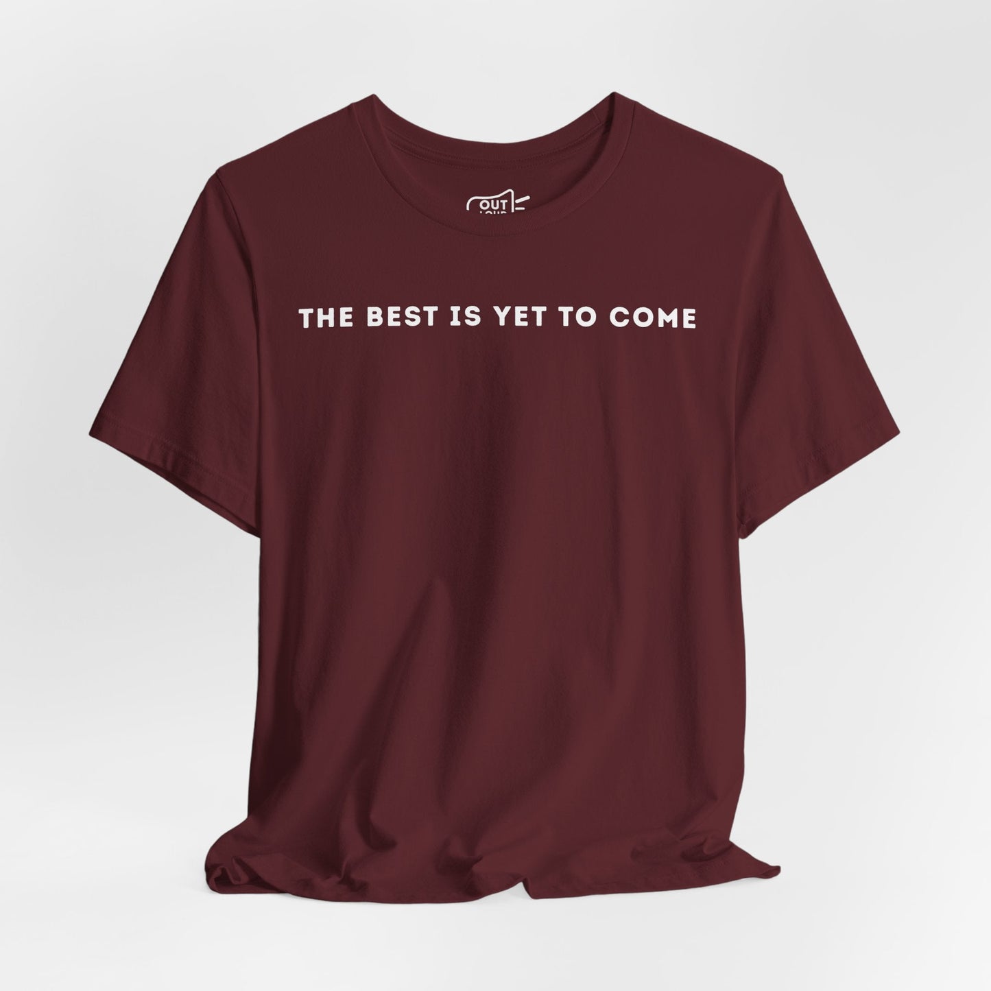 The Best Is Yet To Come Tee - Outloud Apparel Co