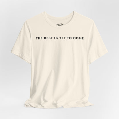 The Best Is Yet To Come Tee - Outloud Apparel Co